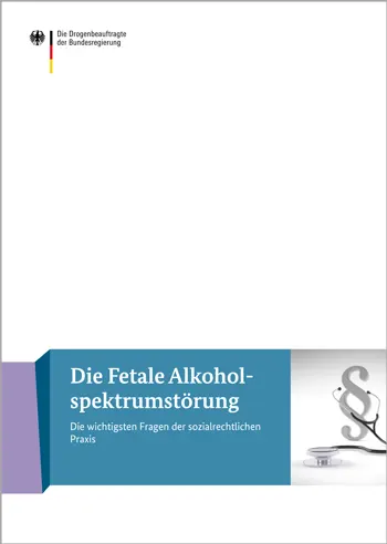 Cover der Broschüre Die Fetale Alkoholspektrumstörung Die wichtigsten Fragen der sozialrechtlichen Praxis