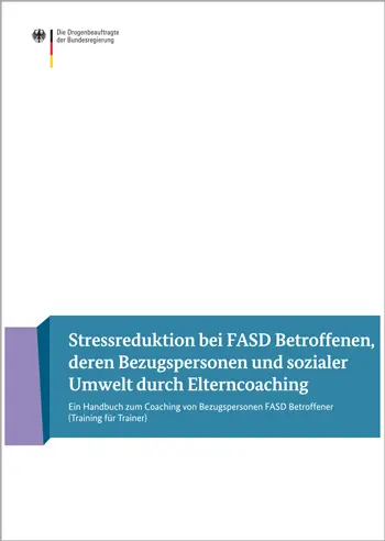 Cover der Broschüre Stressreduktion bei FASD Betroffenen, deren Bezugspersonen und sozialer Umwelt durch Elterncoaching